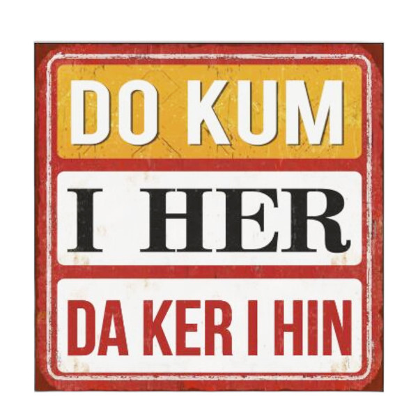 Metall Schild mit Spruch: DO KUM I HER DA KER I HIN, 30x30cm, Gerrys Garden